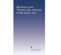 Memoires pour l'histoire des sciences et des beaux arts: Volume 3