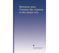 Memoires pour l'histoire des sciences et des beaux arts: Volume 3