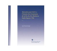 Memoires pour Servir a l'histoire des Evenemens de la Fin du Dix-Huitieme Siecle Depuis 1760: V.3