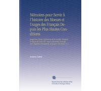 Mémoires pour Servir À l'histoire des Moeurs et Usages des Français Depuis les Plus Hautes Conditions: Jusqu'aux Classes Inférieures de la Société, ... Bonaparte, et Jusqu'à Nos Jours. V. 2