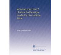 Mémoires pour Servir À l'histoire Ecclésiastique Pendant le Dix-Huitième Siècle.: V. 1