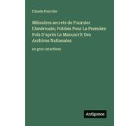 Mémoires secrets de Fournier l'Américain; Publiés Pour La Première Fois D'après Le Manuscrit Des Archives Nationales: en gros caractères