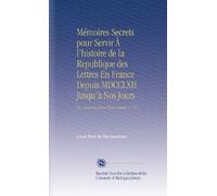 Mémoires Secrets pour Servir À l'histoire de la Republique des Lettres En France Depuis MDCCLXII Jusqu'à Nos Jours: Ou, Journal d'un Observateur. V. 18