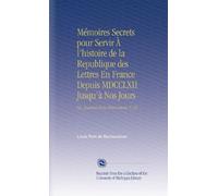 Mémoires Secrets pour Servir À l'histoire de la Republique des Lettres En France Depuis MDCCLXII Jusqu'à Nos Jours: Ou, Journal d'un Observateur. V. 20