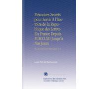 Mémoires Secrets pour Servir À l'histoire de la Republique des Lettres En France Depuis MDCCLXII Jusqu'à Nos Jours: Ou, Journal d'un Observateur. V. 2