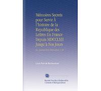Mémoires Secrets pour Servir À l'histoire de la Republique des Lettres En France Depuis MDCCLXII Jusqu'à Nos Jours: Ou, Journal d'un Observateur. V. 28