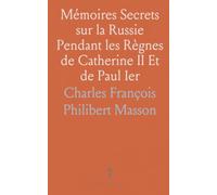 Mémoires Secrets sur la Russie Pendant les Règnes de Catherine II Et de Paul Ier