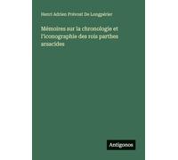 Mémoires sur la chronologie et l'iconographie des rois parthes arsacides