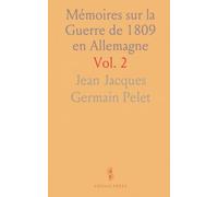 Mémoires sur la Guerre de 1809 en Allemagne: Opérations des Corps d'Italie, Pologne, Saxe, Naples et Walcheren