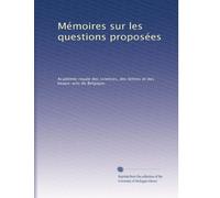Mémoires sur les questions proposées: Volume 10