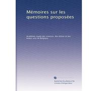 Mémoires sur les questions proposées: Volume 8