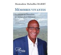 Mémoires vivantes: Le sourire et l'humilité, les assises d'un bâtisseur (Harmattan Guinée)