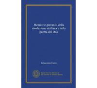 Memoirie giovanili della rivoluzione siciliana e della guerra del 1860