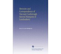 Memoirs and Correspondence of Viscount Castlereagh Second Marquess of Londonderry