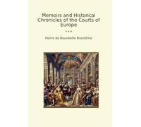 Memoirs and Historical Chronicles of the Courts of Europe (Classic Books)