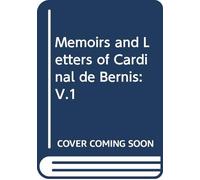 Memoirs and Letters of Cardinal de Bernis: V.1