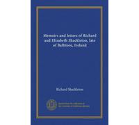 Memoirs and letters of Richard and Elizabeth Shackleton, late of Ballitore, Ireland