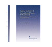 Memoirs and Letters of the Late Colonel Armine SH Mountain CB: Aide-de-Camp to the Queen and Adjutant-General of Her Majesty's Forces in India.
