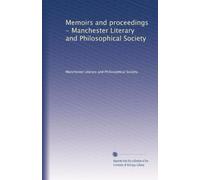 Memoirs and proceedings - Manchester Literary and Philosophical Society (Volume 57)