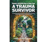 Memoirs and Reflections of Hope from a Trauma Survivor: An Autobiographical Retelling of the Humanness of the Soul, and One Man’s Quest for Spiritual Meaning