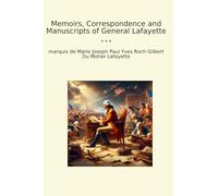 Memoirs, Correspondence and Manuscripts of General Lafayette (Classic Books)