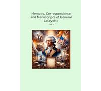 Memoirs, Correspondence and Manuscripts of General Lafayette (Classic Books)
