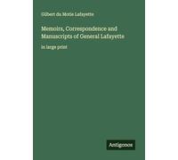 Memoirs, Correspondence and Manuscripts of General Lafayette: in large print