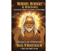 Memoirs, Murders & Mind Games: From psychic manhunts to sensing lottery numbers. Unleash your supersenses.
