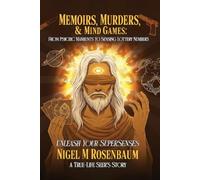 Memoirs, Murders & Mind Games: From psychic manhunts to sensing lottery numbers. Unleash your supersenses.