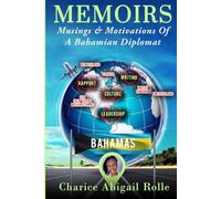 Memoirs Musings & Motivations Of A Bahamian Diplomat