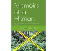 Memoirs of a Hitman: The True Account of Assassin William Dean Wickline Jr.