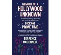 Memoirs of a Hollywood Unknown - Five Decades Writing, Producing and Surviving in Hollywood - Book One: Prime Time