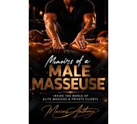 Memoirs of a Male Masseuse: Inside the World of Elite Massage and Private Clients