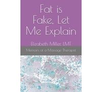Memoirs of a Massage Therapist: Fat is Fake, Let me Explain
