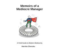 Memoirs of a Mediocre Manager: Surviving Cross-Functional Chaos with Grace, Grit, and Gallows Humor
