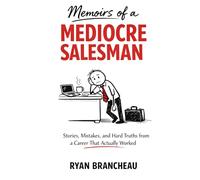 Memoirs of a MEDIOCRE SALESMAN: Stories, Mistakes, and Hard Truths from a Career That Actually Worked