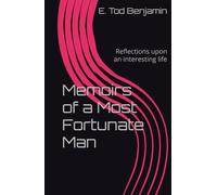 Memoirs of a Most Fortunate Man: Reflections upon an interesting life