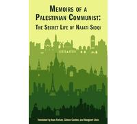 Memoirs of a Palestinian Communist: The Secret Life of Najiti Sidqi