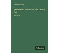 Memoirs of a Peerless; or, The Days of Fox: Vol. I & II