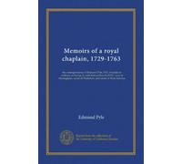 Memoirs of a royal chaplain, 1729-1763: the correspondence of Edmund Pyle, D.D. chaplain in ordinary to George II, with Samuel Kerrich D.D., vicar of ... of Wolferton, and rector of West Newton