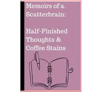 Memoirs of a Scatterbrain: Half-Finished Thoughts & Coffee Stains