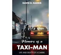 Memoirs Of A Taxi-Man: Life And Death Of A Cabbie