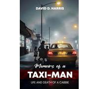 Memoirs Of A Taxi-Man: Life And Death Of A Cabbie