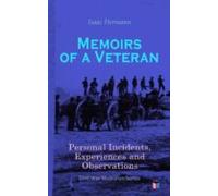 Memoirs Of A Veteran: Personal Incidents Experiences And Observations