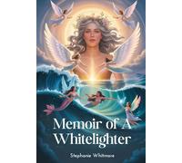 Memoirs of a Whitelighter: Angels, Miracles and the Supernatural