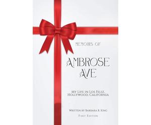 Memoirs of Ambrose Ave: My Life in Los Feliz, Hollywood, California