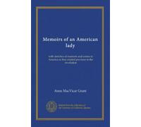 Memoirs of an American lady: with sketches of manners and scenes in America as they existed previous to the revolution