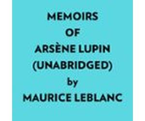 Memoirs Of Arsène Lupin (Unabridged)