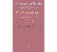 Memoirs of Bertha Von Suttner: The Records of an Eventful Life