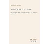 Memoirs of Bertha von Suttner: The Records of an Eventful Life, In Two Volumes, Volume 2